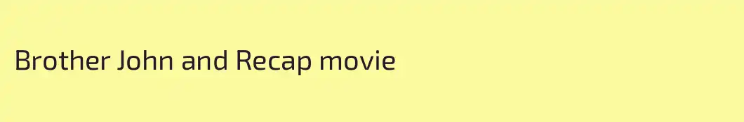 Brother John and Recap movie 